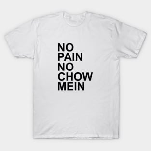 No Pain No Chow Mein Text Only T-Shirt